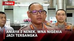 WNA Nigeria Aniaya 2 Nenek di Kelapa Gading Resmi Ditetapkan Tersangka