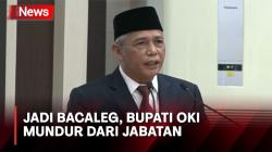 Fokus jadi Bacaleg, Bupati OKI Mundur dari Jabatannya