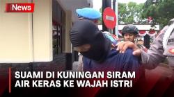 Pria Asal Kuningan Tega Siram Wajah Istri Pakai Air Keras