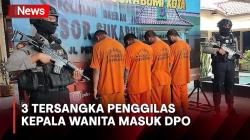 5 Tersangka Penggilas Kepala Wanita Ditangkap, 3 Masih dalam Pengejaran