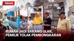 Rumah Kosong Jadi Sarang Ular, Pemilik Tolak Rumahnya Dibongkar
