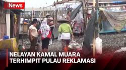 Memprihatinkan! Kehidupan Nelayan Kamal Muara, Terhimpit Tanggul hingga Pulau Reklamasi