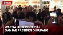 Tiba di Bandara Kupang, Warga Histeris Teriak Ganjar Presiden<