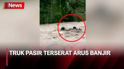 Sopir Sempat Minta Tolong, Truk Pasir Terserat Arus Banjir di Banjarnegara