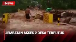 Banjir Bandang di Lumajang, Jembatan Akses di 2 Desa Terputus