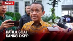 Bahlil Tanggapi DKPP Jatuhkan Sanksi ke Ketua KPU: Kita Hargai Proses Itu