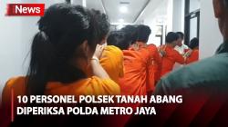 10 Personel Polsek Tanah Abang Diperiksa Propam Polda Metro Jaya