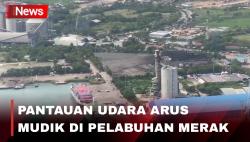 Situasi Arus Mudik di Pelabuhan Merak Berdasarkan Pantauan dari Udara Siang Ini