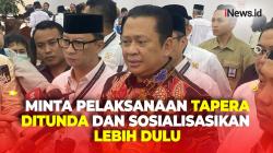 Ketua MPR Minta Pelaksanaan Tapera Ditunda dan Sosialisasikan Lebih Dulu
