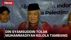Tegas! Din Syamsuddin Tak Sepakat Muhammadiyah Terima Izin Tambang