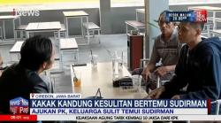 Diduga Dihalangi Oknum Penyidik, Keluarga Sulit Bertemu Sudirman