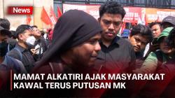 Mamat Alkatiri Lantang Serukan Perlawanan ke DPR di Depan Pendemo: Keputusan MK Mengikat!