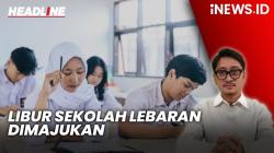 Headline iNEWS.ID: Libur Sekolah Lebaran Maju jadi 21 Maret! Ini Jadwalnya