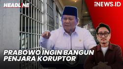 Headline iNEWS.ID: Presiden Prabowo Ingin Bangun Penjara Khusus Koruptor di Pulau Terpencil