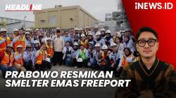 Headline iNEWS.ID: Presiden Prabowo Resmikan Smelter Emas Freeport di Gresik Senilai Rp10 Triliun
