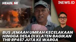 Headline iNEWS.ID: Bus Jemaah Umrah Kecelakaan hingga Desa di Klaten Bagikan THR Rp457 Juta ke Warga