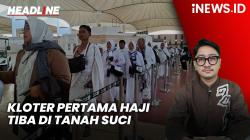 Headline iNEWS.ID: 17 Kloter Pertama Jemaah Haji RI Tiba di Tanah Suci Hari Ini