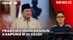Headline iNEWS.ID: Prabowo Ingin Bangun Kampung Indonesia di Arab Saudi, demi Pangkas Biaya Haji dan Umroh