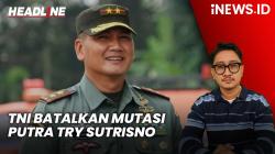 Headline iNEWS.ID: TNI Mendadak Batalkan Mutasi Putra Try Sutrisno dan 6 Perwira Tinggi Lainnya, Ini Alasannya