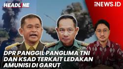 Headline iNEWS.ID: Buntut Tragedi Ledakan Amunisi di Garut yang Tewaskan 13 Orang, DPR Segera Panggil Panglima TNI dan KSAD