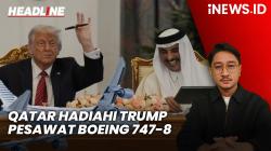 Headline iNEWS.ID: Qatar Hadiahi Trump Pesawat Boeing 747-8, Pastikan Tak Ada Udang di Balik Batu