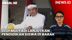 Headline iNEWS.ID: Dedi Mulyadi Berapi-api Lanjutkan Pendidikan Siswa di Barak