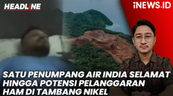 Headlne iNews: Satu Penumpang Air India Selamat hingga Komnas HAM Peringatkan Potensi Pelanggaran HAM di Raja Ampat