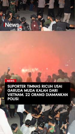 Suporter Timnas Ricuh usai Garuda Muda Kalah dari Vietnam 22 Orang Diamankan Polisi