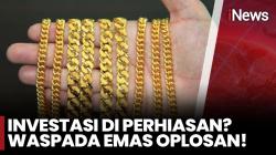 Bukan Cuma Beras, Sekarang Beredar Emas Oplosan!