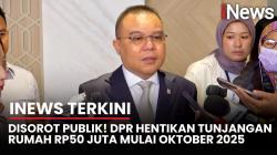Tunjangan Rp50 Juta Anggota DPR Dihilangkan Mulai Oktober 2025!<