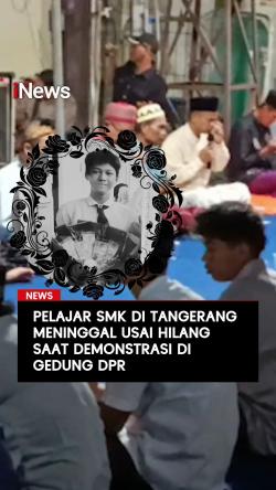 Pelajar SMK di Tangerang Meninggal Usai Hilang saat Demonstrasi di Gedung DPR