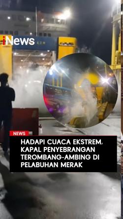 Hadapi Cuaca Ekstrem, Kapal Penyeberangan Terombang-Ambing di Pelabuhan Merak