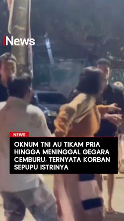 Oknum TNI AU Tikam Pria hingga Meninggal Gegara Cemburu, Ternyata Korban Sepupu Istrinya