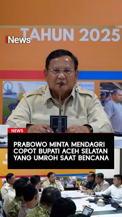Prabowo Minta Mendagri Copot Bupati Aceh Selatan yang Umroh saat Bencana