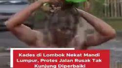 Viral! Kades di Lombok Tengah Mandi Lumpur Protes Jalan Rusak, Netizen: Dana Desa Miliaran<