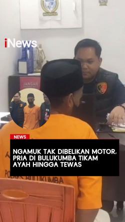 Ngamuk Tak Dibelikan Motor Pria di Bulukumba Tikam Ayah hingga Tewas