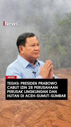 Tegas! Presiden Prabowo Cabut Izin 28 Perusahaan Perusak Lingkungan dan Hutan di Aceh–Sumut–Sumbar