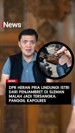 DPR Heran Pria Lindungi Istri dari Penjambret di Sleman Malah Jadi Tersangka, Panggil Kapolres