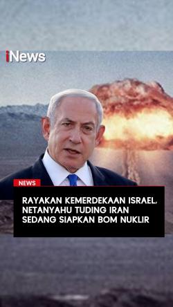 Rayakan Kemerdekaan Israel, Netanyahu Tuding Iran sedang Siapkan Bom Nuklir