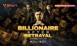 Sinopsis Microdrama Billionaire After Betrayal, Nonton di Aplikasi V+Short