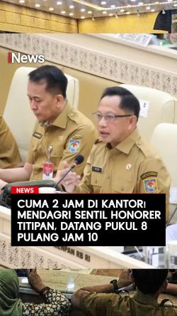 Mendagri Sentil Honorer Titipan hanya 2 Jam di Kantor, Datang Pukul 8 Pulang Jam 10