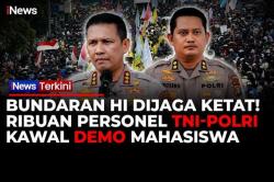 Bundaran HI Dijaga Ketat, 9.242 Personel TNI-Polri Kawal Demo Mahasiswa Hari Ini