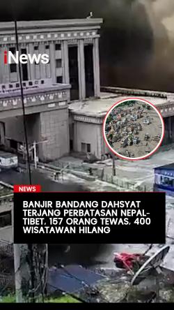 Banjir Bandang Dahsyat Terjang Perbatasan Nepal-Tibet, 157 Orang Tewas, 400 Wisatawan Hilang