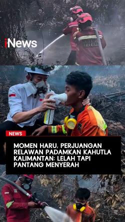 Perjuangan Relawan Padamkan Kahutla Kalimantan