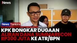 KPK Dalami Aliran Rp300 Juta dari Summarecon Terkait Pengurusan HGB