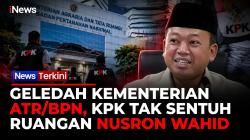 KPK Geledah Kementerian ATR/BPN Terkait Kasus Korupsi HGB Bogor, Ruang Nusron Wahid Tak Diperiksa
