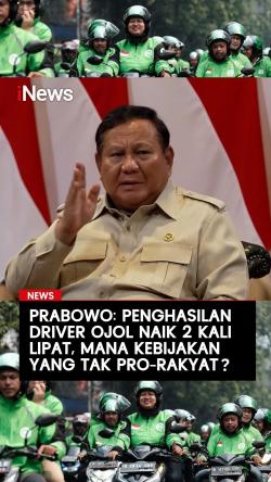 Prabowo: Penghasilan Driver Ojol Naik 2 Kali Lipat, Mana Kebijakan yang Tak Pro-Rakyat?