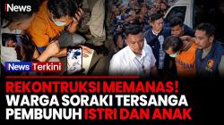 Warga Madiun Murka! Tersangka Pembunuhan Istri Siri dan Anak Disoraki saat Rekonstruksi