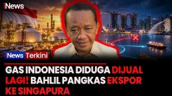 Bahlil Ungkap Dugaan Ekspor Ulang Gas RI ke Negara Lain, Singgung Komitmen Kontrak dengan Singapura
