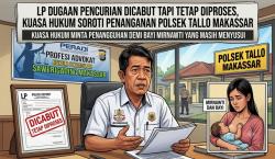 LP Dugaan Pencurian Dicabut Tapi Tetap Diproses, Kuasa Hukum Soroti Penanganan Polsek Tallo Makassar
